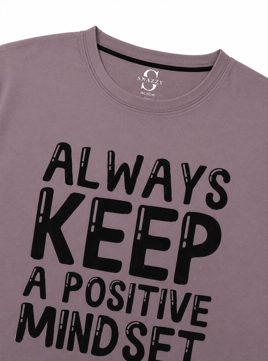 ALWAYS KEEP A POSITIVE MINDSET ROUND NECK T-SHIRT BY SNAZZY